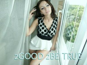 2GOOD_2BE_TRUE