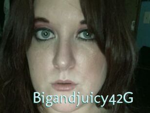 Bigandjuicy42G