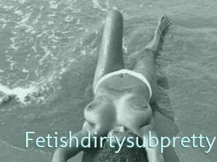 Fetishdirtysubpretty