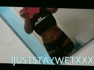 IJUSTSTAYWETXXX