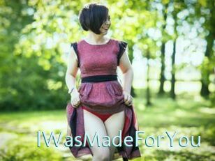 IWasMadeForYou