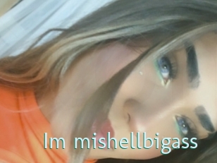 Im_mishellbigass