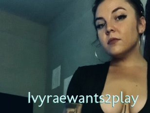 Ivyraewants2play