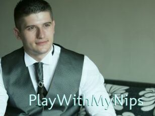 PlayWithMyNips