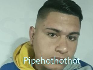 Pipehothothot