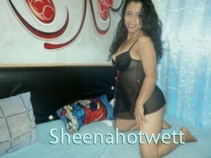 Sheenahotwett