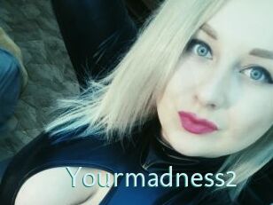 Yourmadness2